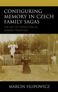 Configuring Memory in Czech Family Sagas The Art of Forgetting in Generic Tradition