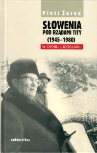 Słowenia pod rządami Tity. W cieniu Jugosławii. Okładka książki.